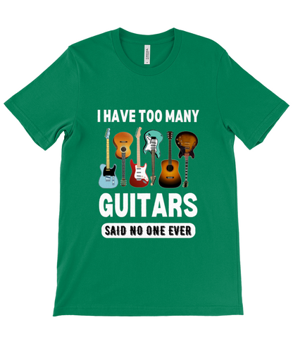 I Have Too Many Guitars Tee